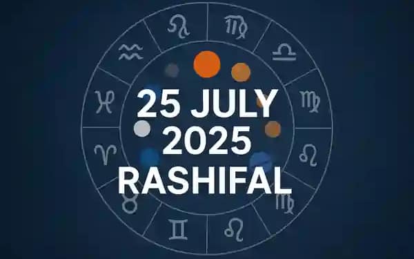 Today’s Horoscope 25 July 2025